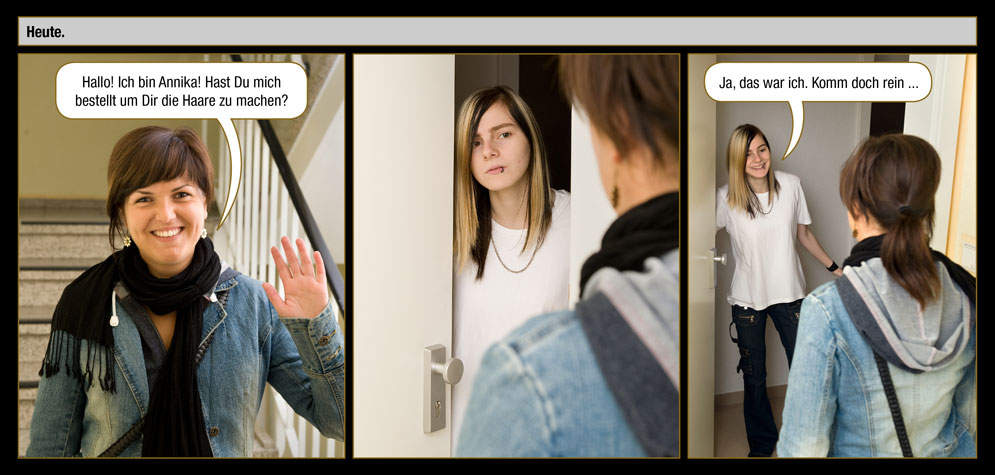 Seite 1: Heute. / Annika: Hallo! Ich bin Annika! Hast Du mich bestellt um Dir die Haare zu machen? / Das rätselhafte Mädchen: Ja, das war ich. Komm doch rein ...