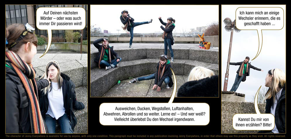 Seite 37: Jenny Everywhere: Auf Deinen nächsten Mörder - oder was auch immer Dir passieren wird! Ausweichen, Ducken, Wegstoßen, Luftanhalten, Abwehren, Abrollen und so weiter. Lerne es! - Und wer weiß? Vielleicht überlebst Du den Wechsel irgendwann. Ich kann mich an einige Wechsler erinnern, die es geschafft haben ... / Lynn: Kannst Du mir von ihnen erzählen? Bitte!