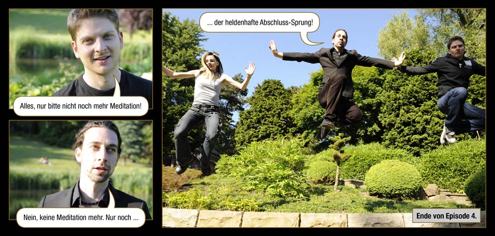 Seite 30: Marc: Alles, nur bitte nicht noch mehr Meditation! / Der Meister: Nein, keine Meditation mehr. Nur noch ... der heldenhafte Abschluss-Sprung! / Ende von Episode 4.