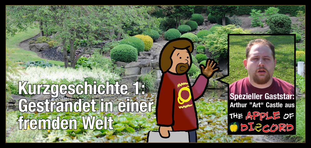 Kurzgeschichte 1, Titel: Gestrandet in einer fremden Welt - Spezieller Gaststar: Arthur ”Art“ Castle aus "The apple of discord"