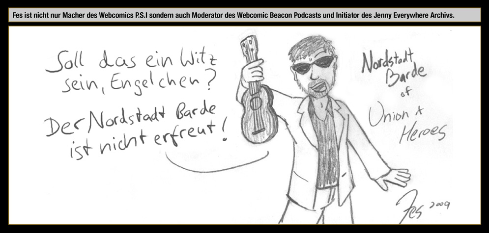 Gastkünstler: Fes – Fes ist nicht nur Macher des Webcomics P.S.I. sondern auch Moderator des Webcomic Beacon Podcasts und Initiator des Jenny Everywhere Archives.