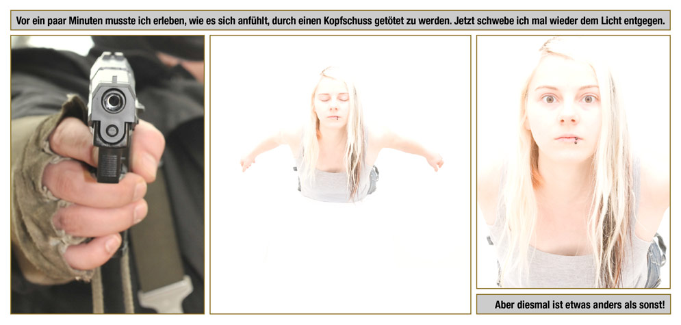 Episode 6, Seite 1: Vor ein paar Minuten musste ich erleben, wie es sich anfühlt, durch einen Kopfschuss getötet zu werden. Jetzt schwebe ich mal wieder dem Licht entgegen. Aber diesmal ist etwas anders als sonst!