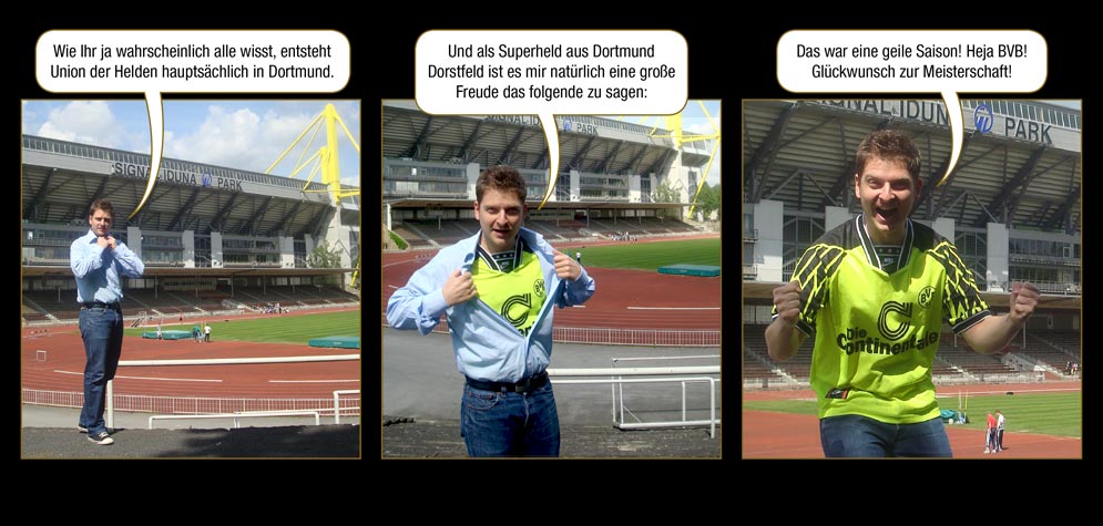 Zwischenspiel 6, Seite 2: Der Erzengel: Wie Ihr ja wahrscheinlich alle wisst, entsteht Union der Helden hauptsächlich in Dortmund. Und als Superheld aus Dortmund Dorstfeld ist es mir natürlich eine große Freude das folgende zu sagen: Das war eine geile Saison! Heja BVB! Glückwunsch zur Meisterschaft!