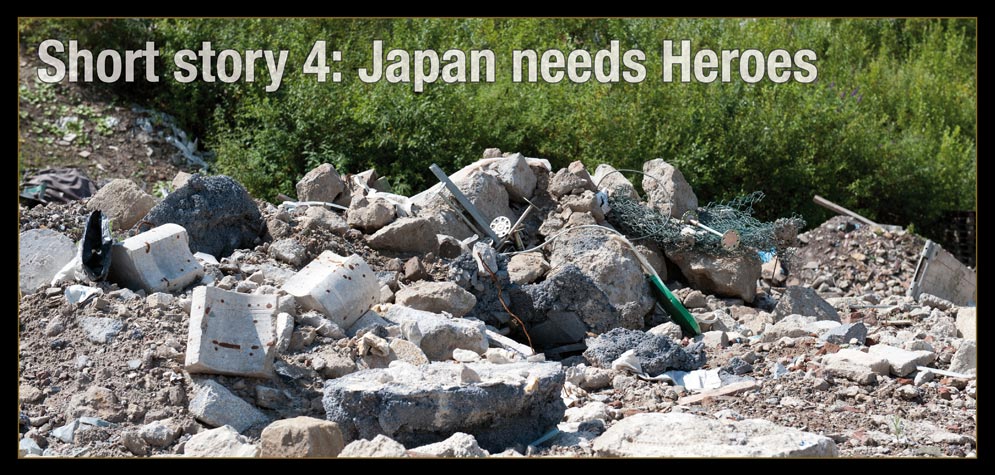 Short Story 4, Title: Japan needs Heroes