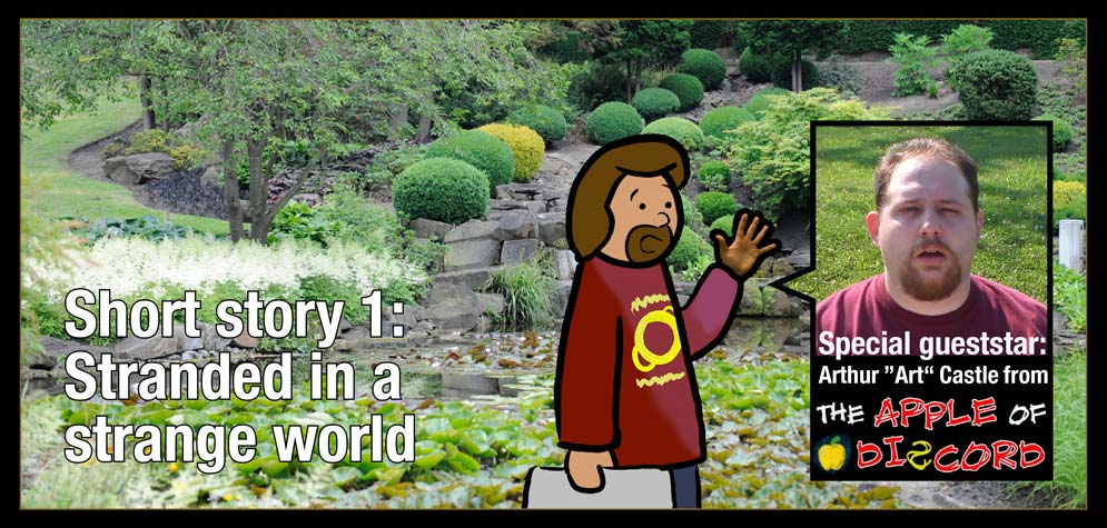Short story 1, title: Stranded in a strange world - Special gueststar: Arthur ”Art“ Castle from "The apple of discord"