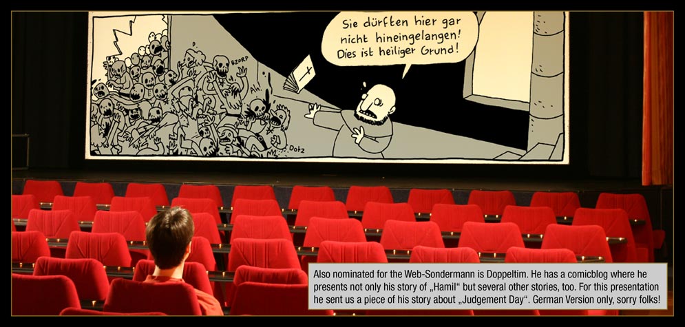 Interlude 5, Page 8: Also nominated for the Web-Sondermann is Doppeltim. He has a comicblog where he presents not only his story of „Hamil“ but several other stories, too. For this presentation he sent us a piece of his story about „Judgement Day“. German Version only, sorry folks!